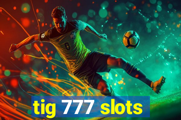 tig 777 slots